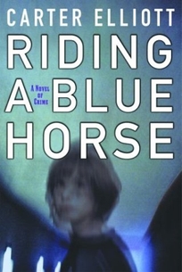 Riding a Blue Horse: A Novel of Crime