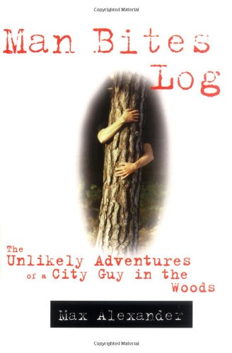 cover image MAN BITES LOG: The Unlikely Adventures of a City Guy in the Woods