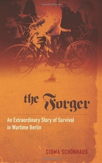 The Forger: An Extraordinary Story of Survival in Wartime Berlin