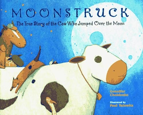 cover image Moonstruck: The True Story of the Cow Who Jumped Over the Moon