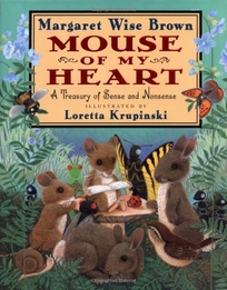 Mouse of My Heart: A Treasury of Sense and Nonsense: Mouse of My Heart