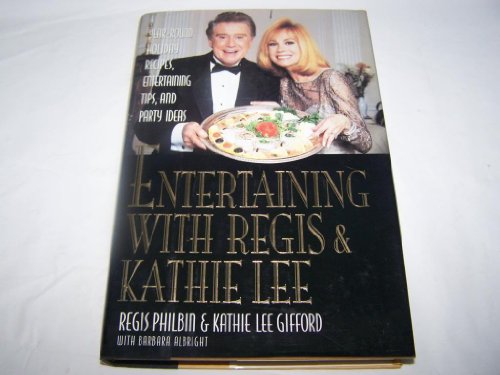 cover image Entertaining with Regis and Kathie Lee: Year-Round Holiday Recipes, Entertaining Tips, and Party Ideas
