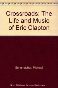 Crossroads: The Life and Music of Eric Clapton