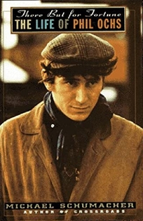 There But for Fortune: A Life of Phil Ochs
