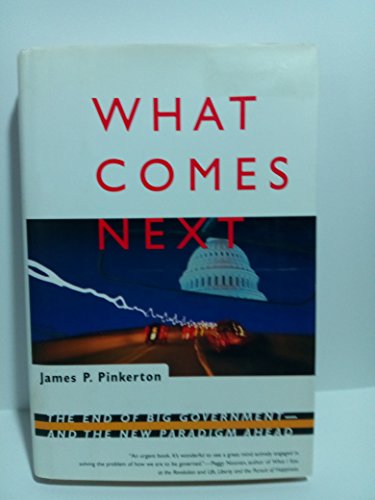 cover image What Comes Next: The End of Big Government--And the New Paradigm Ahead