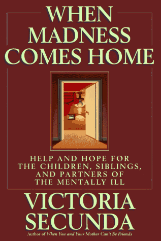 cover image When Madness Comes Home: Help and Hope for the Children, Siblings, and Partners of the Mentally Ill