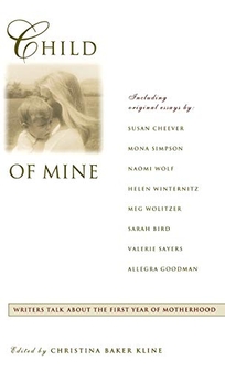 Child of Mine: Writers Talk about the First Year of Motherhhod