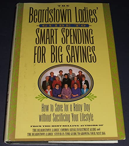 cover image The Beardstown Ladies' Guide to Smart Spending for Big Savings: How to Save for a Rainy Day Without Sacrificing Your Lifestyle