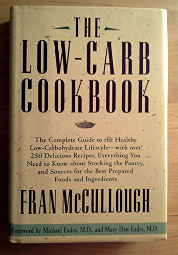 cover image The Low Carb Cookbook: The Complete Guide to the Healthy Low-Carbohydrate Lifestyle--With Over 250 Delicious Recipes, Everything You Need to