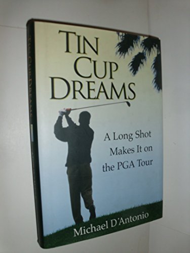 cover image Tin Cup Dreams: A Long Shot Makes It on the PGA Tour