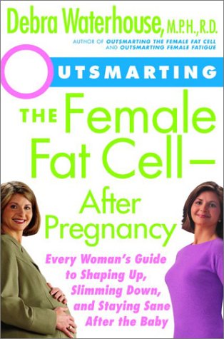 cover image OUTSMARTING THE FEMALE FAT CELL—AFTER PREGNANCY: Every Woman's Guide to Shaping Up, Slimming Down, and Staying Sane After the Baby