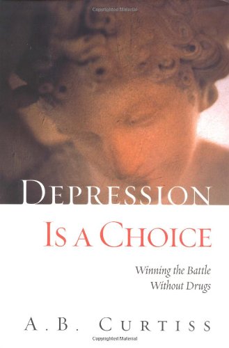 cover image DEPRESSION IS A CHOICE: Winning the Battle Without Drugs