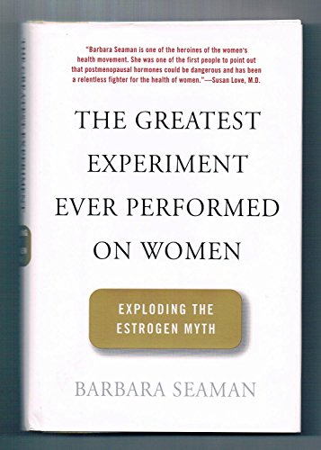 cover image THE GREATEST EXPERIMENT EVER PERFORMED ON WOMEN: Exploding the Estrogen Myth