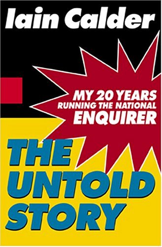 cover image THE UNTOLD STORY: My 20 Years Running the National Enquirer