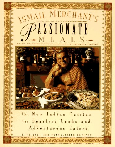 cover image Ismail Merchant's Passionate Meals: The New Indian Cuisine for Fearless Cooks and Adventurous EA