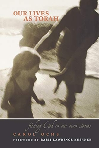 OUR LIVES AS TORAH: Finding God in Our Own Stories