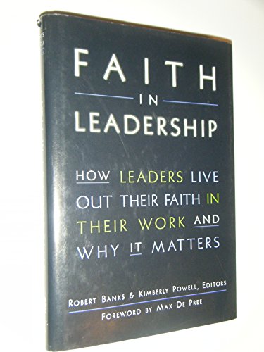 cover image Faith in Leadership: How Leaders Live Out Their Faith in Their Work--And Why It Matters