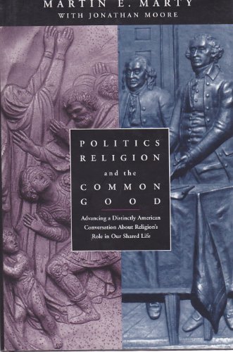 cover image Politics, Religion, and the Common Good: Advancing a Distinctly American Conversation about Religion's Role in Our Shared Life
