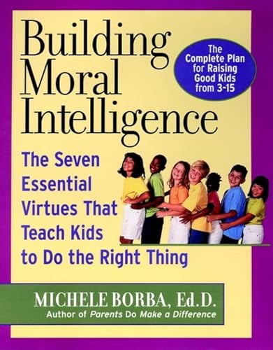 cover image BUILDING MORAL INTELLIGENCE: The Seven Essential Virtues That Teach Kids to Do the Right Thing
