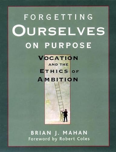 cover image FORGETTING OURSELVES ON PURPOSE: Vocation and the Ethics of Ambition