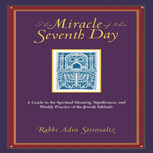 cover image THE MIRACLE OF THE SEVENTH DAY: A Guide to the Spiritual Meaning, Significance and Weekly Practice of the Jewish Sabbath