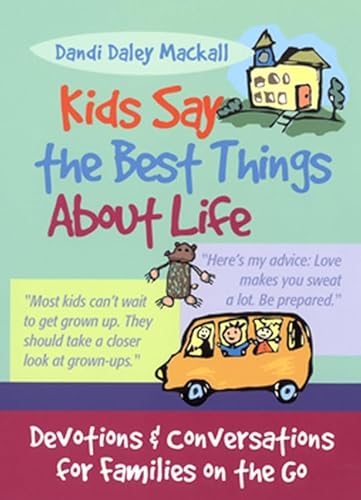 cover image KIDS SAY THE BEST THINGS ABOUT LIFE: Devotions and Conversations for Families on the Go