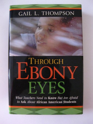 cover image THROUGH EBONY EYES: What Teachers Want to Know—But Are Afraid to Ask—About African-American Students