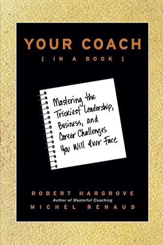 cover image Your Coach (in a Book): Mastering the Trickiest Leadership, Business, and Career Challenges You Will Ever Face