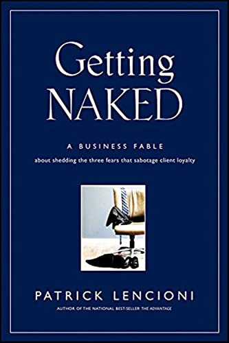 cover image Getting Naked: A Business Fable about Shedding the Three Fears That Sabotage Client Loyalty