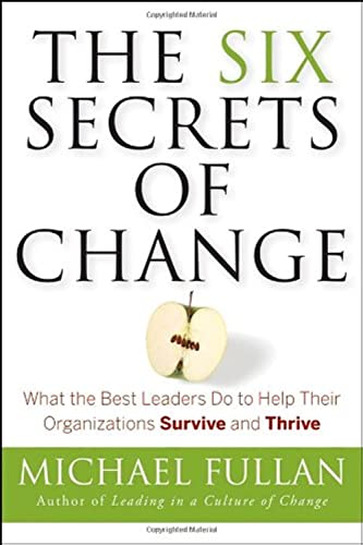 cover image The Six Secrets of Change: What the Best Leaders Do to Help Their Organizations Survive and Thrive