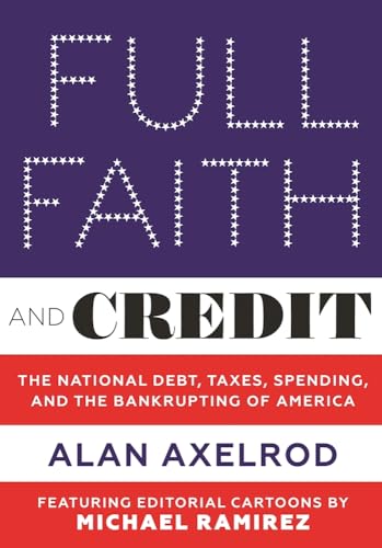 cover image Full Faith and Credit: The National Debt, Taxes, Spending, and the Bankrupting of America 