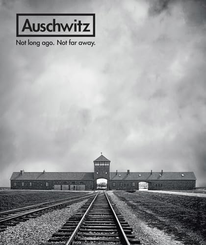 cover image Auschwitz: Not Long Ago. Not Far Away.