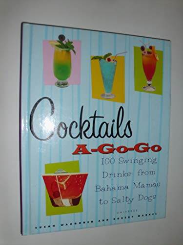 cover image Cocktails A-Go-Go: 100 Swinging Drinks from Bahama Mamas to Salty Dogs
