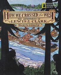 HOW WE CROSSED THE WEST: The Adventures of Lewis & Clark
