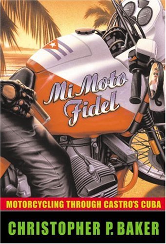 cover image Mi Moto Fidel: Motorcycling Through Castro's Cuba