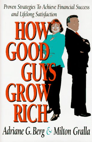 cover image How Good Guys Grow Rich: Proven Strategies to Achieve Financial Success and Lifelong Satisfaction