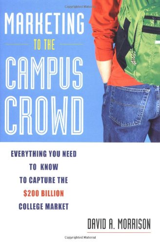 cover image Marketing to the Campus Crowd: Everything You Need to Know to Capture the $200 Billion College Market