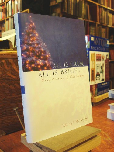 cover image ALL IS CALM, ALL IS BRIGHT: True Stories of Christmas
