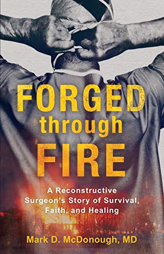 cover image Forged Through Fire: A Reconstructive Surgeon’s Story of Survival, Faith, and Healing