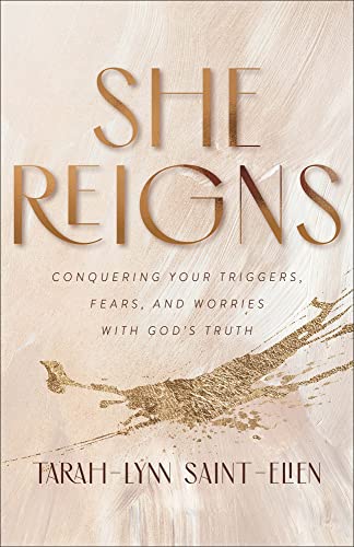 cover image She Reigns: Conquering Your Triggers, Fears, and Worries with God’s Truth