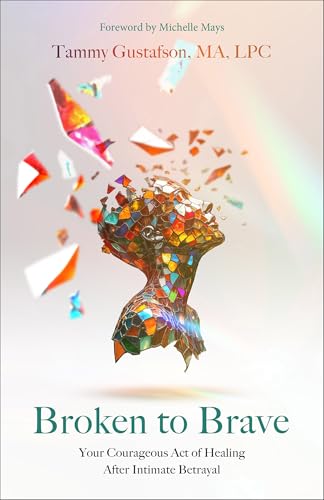 cover image Broken to Brave: Your Courageous Act of Healing After Intimate Betrayal