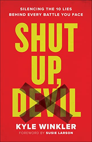 cover image Shut Up, Devil: Silencing the 10 Lies Behind Every Battle You Face