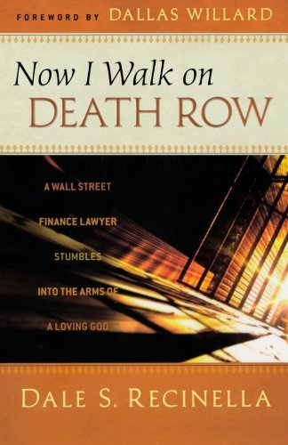 cover image Now I Walk on Death Row: A Wall Street Finance Lawyer Stumbles into the Arms of a Loving God