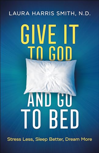 cover image Give It to God and Go to Bed: Stress Less, Sleep Better, Dream More