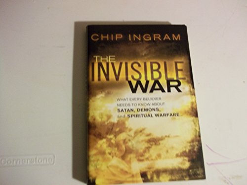 cover image The Invisible War: What Every Believer Needs to Know About Satan, Demons, and Spiritual Warfare