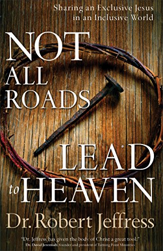 cover image Not All Roads Lead to Heaven: Sharing an Exclusive Jesus in an Inclusive World