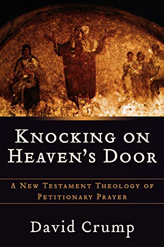 cover image Knocking on Heaven's Door: A New Testament Theology of Petitionary Prayer