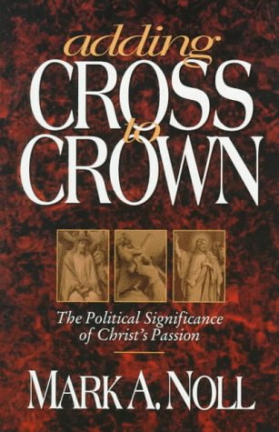 cover image Adding Cross to Crown: The Political Significance of Christ's Passion