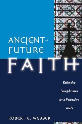 cover image Ancient-Future Faith: Rethinking Evangelicalism for a Postmodern World