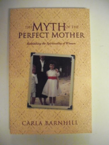 cover image THE MYTH OF THE PERFECT MOTHER: Rethinking the Spirituality of Women